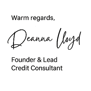 Warm Regards, Deanna Lloyd Founder & Lead Credit Consultant, Fresh Start Credit Solutions & Services